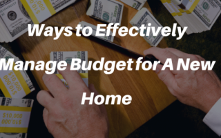 Ways to Effectively Manage Budget for A New Home
